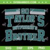 Go Taylors Boyfriends Brother SVG PNG, Football First Name Taylor SVG, Kelce Era 87 Football DXF SVG PNG EPS Go Taylors Boyfriends Brother SVG PNG, Football First Name Taylor SVG, Kelce Era 87 Football DXF SVG PNG EPS