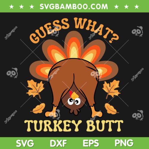 Guess What Turkey Butt SVG PNG, Funny Thanksgiving Turkey Butt SVG, Fall Turkey DXF SVG PNG EPS