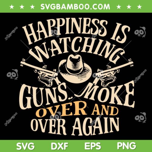 Happiness Is Watching Gunsmoke Over And Over Again SVG, Gunsmoke Cowboys SVG PNG, Watching Cowboys Movie DXF SVG PNG EPS