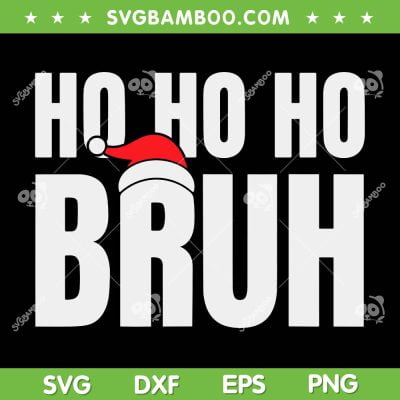 Ho Ho Ho Bruh SVG PNG, Funny Bruh Christmas Santa SVG, Bruh Santa Hat DXF SVG PNG EPS