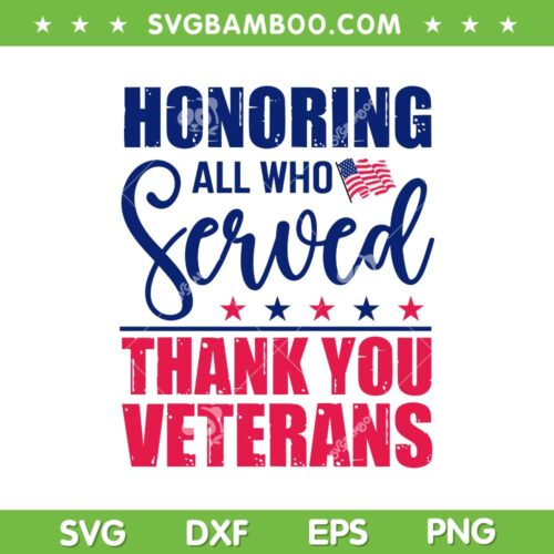 Honoring All Who Served Thank You Veterans SVG, Veterans Day American Flag SVG, Veterans Day DXF SVG PNG EPS