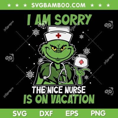 Grinch Nurse Merry Christmas SVG PNG, I Am Sorry The Nice Nurse Is On Vacation SVG, Funny Grinch Xmas DXF SVG PNG EPS Grinch Nurse Merry Christmas SVG PNG, I Am Sorry The Nice Nurse Is On Vacation SVG, Funny Grinch Xmas DXF SVG PNG EPS
