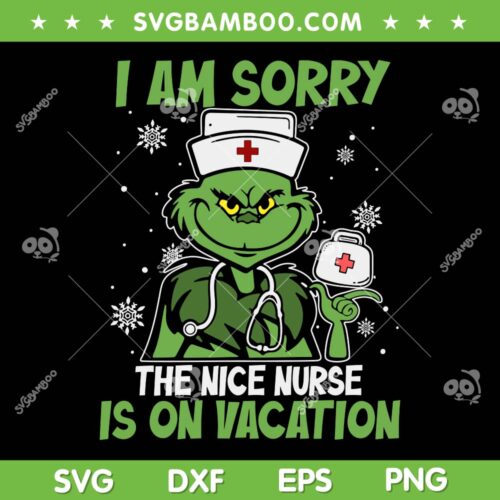Grinch Nurse Merry Christmas SVG PNG, I Am Sorry The Nice Nurse Is On Vacation SVG, Funny Grinch Xmas DXF SVG PNG EPS