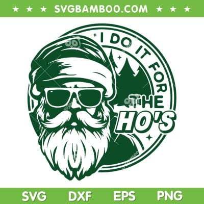 I Do It For The Ho's SVG PNG, Santa Ho Ho Ho SVG, Santa Christmas Quote DXF SVG PNG EPS I Do It For The Ho's SVG PNG, Santa Ho Ho Ho SVG, Santa Christmas Quote DXF SVG PNG EPS