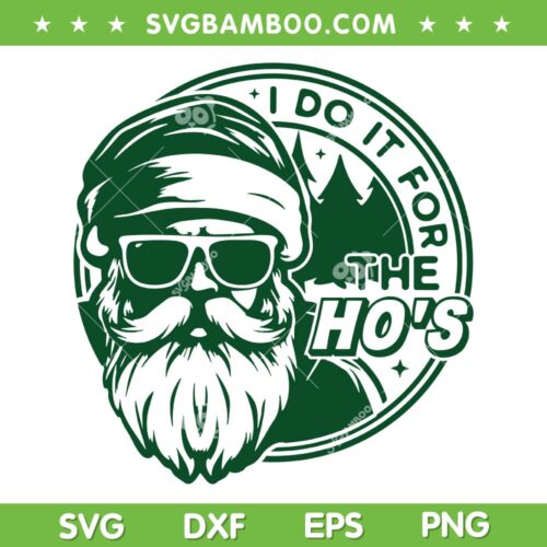 I Do It For The Ho's SVG PNG, Santa Ho Ho Ho SVG, Santa Christmas Quote DXF SVG PNG EPS