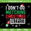 I Don't Do Matching Christmas Outfits SVG, Xmas Family Couples SVG, Christmas Santa Hat DXF SVG PNG EPS I Don't Do Matching Christmas Outfits SVG, Xmas Family Couples SVG, Christmas Santa Hat DXF SVG PNG EPS