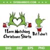 I Love Matching Christmas Shirts SVG, Grinch Hand Heart Christmas SVG, But I Dont Grinch Hand DXF SVG PNG EPS I Love Matching Christmas Shirts SVG, Grinch Hand Heart Christmas SVG, But I Dont Grinch Hand DXF SVG PNG EPS