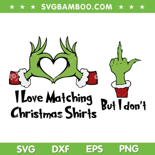 I Love Matching Christmas Shirts SVG, Grinch Hand Heart Christmas SVG, But I Dont Grinch Hand DXF SVG PNG EPS