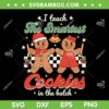 I Teach The Smartest Cookies In The Batch SVG, Cookies Teacher Christmas SVG, Gingers Cookies Merry Christmas DXF SVG PNG EPS