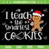 I Teach The Smartest Cookies SVG PNG, Christmas Gingerbread Santa Hat SVG, Cookie Santa Christmas DXF SVG PNG EPS I Teach The Smartest Cookies SVG PNG, Christmas Gingerbread Santa Hat SVG, Cookie Santa Christmas DXF SVG PNG EPS
