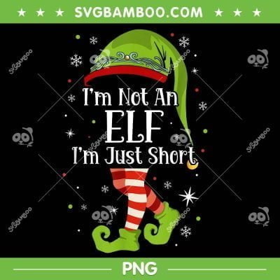I'm Not An Elf Im Just Short PNG, Elf Hat And Feet Christmas PNG, Funny Christmas Elf PNG