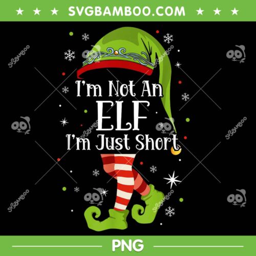 I'm Not An Elf Im Just Short PNG, Elf Hat And Feet Christmas PNG, Funny Christmas Elf PNG