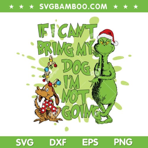 If I Cant Bring My Dog Im Not Going SVG, Funny Grinch And Max Dog SVG, Grinch And Max Christmas Lights DXF SVG PNG EPS