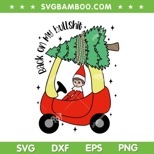 Im Back Back On My BS Elf On The Shelf SVG, Elf Back On My Bullshit SVG, Elf Shelf Christmas DXF SVG PNG EPS