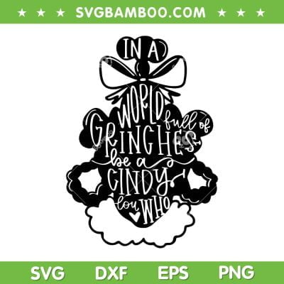 In A World Full Of Grinches Be A Cindy Lou Who SVG, Cindy Lou Christmas Quote SVG, Merry Christmas DXF SVG PNG EPS In A World Full Of Grinches Be A Cindy Lou Who SVG, Cindy Lou Christmas Quote SVG, Merry Christmas DXF SVG PNG EPS