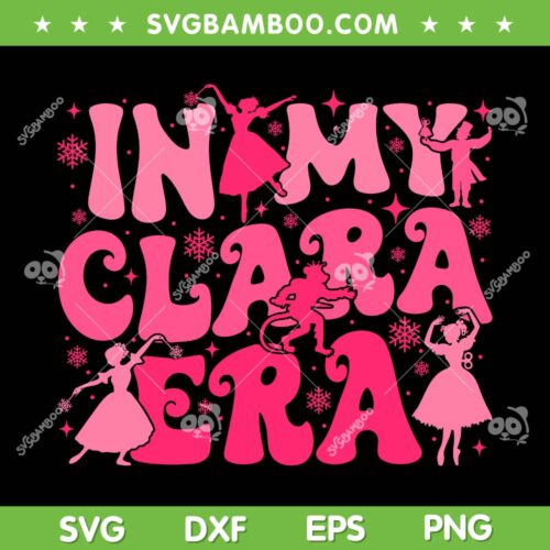 In My Clara Era Nutcracker Ballet SVG PNG, Pink Nutcracker Era SVG, Christmas Nutcracker Ballet DXF SVG PNG EPS