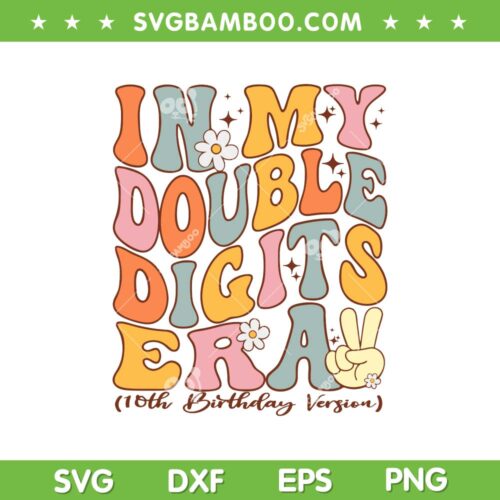 In My Double Digits Era SVG PNG, 10th Birthday Retro Groovy SVG, 10th Birthday Version DXF SVG PNG EPS