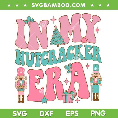 In My Nutcracker Era SVG PNG, Pink Nutcracker Squad SVG, Groovy Nutcracker Era DXF SVG PNG EPS In My Nutcracker Era SVG PNG, Pink Nutcracker Squad SVG, Groovy Nutcracker Era DXF SVG PNG EPS
