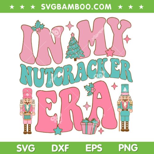 In My Nutcracker Era SVG PNG, Pink Nutcracker Squad SVG, Groovy Nutcracker Era DXF SVG PNG EPS