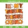 In My Thankful Teacher Era SVG PNG, Groovy Thanksgiving Teacher SVG, School Thanksgiving DXF SVG PNG EPS In My Thankful Teacher Era SVG PNG, Groovy Thanksgiving Teacher SVG, School Thanksgiving DXF SVG PNG EPS