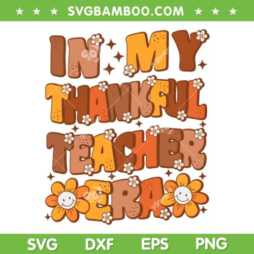 In My Thankful Teacher Era SVG PNG, Groovy Thanksgiving Teacher SVG, School Thanksgiving DXF SVG PNG EPS