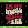 In My World Series Arizona Era SVG PNG, Diamondbacks Baseball In My Era SVG, Arizona NLCS 2023 DXF SVG PNG EPS