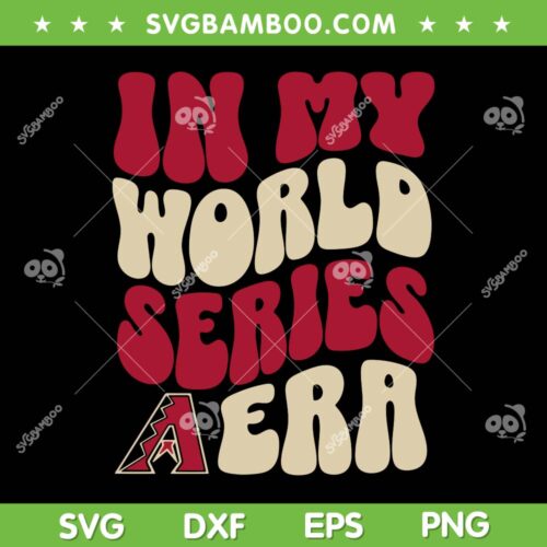 In My World Series Arizona Era SVG PNG, Diamondbacks Baseball In My Era SVG, Arizona NLCS 2023 DXF SVG PNG EPS