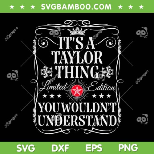 It's A Taylor Thing You Wouldnt Understand SVG, Funny Taylor Name SVG, Its A Taylor Limited Edition DXF SVG PNG EPS