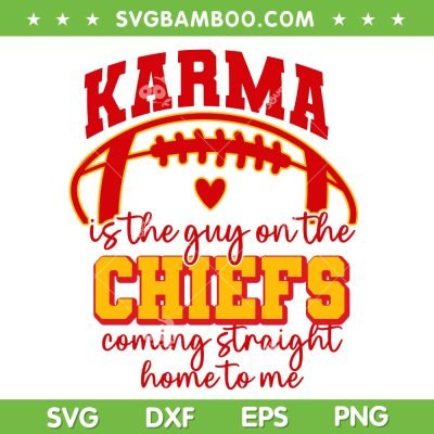 Karma Is The Guy On The Chiefs SVG, Go Taylor's Boyfriend SVG, Taylors Version Football DXF SVG PNG EPS