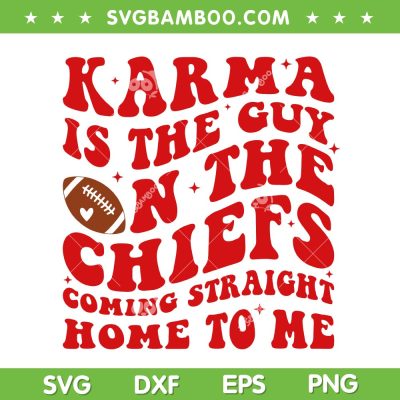 Karma Is The Guy On The Chiefs SVG PNG, Go Taylor's Boyfriend SVG, Football Taylors Version DXF SVG PNG EPS
