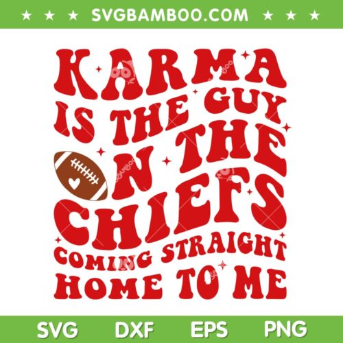 Karma Is The Guy On The Chiefs SVG PNG, Go Taylor's Boyfriend SVG, Football Taylors Version DXF SVG PNG EPS