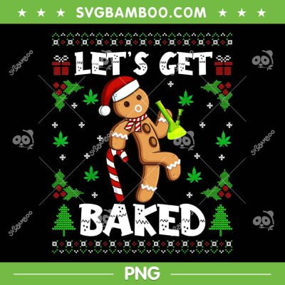 Let's Get Baked PNG, Gingerbread Man Weed PNG, Funny Gingerbread Ulgy Christmas PNG Let's Get Baked PNG, Gingerbread Man Weed PNG, Funny Gingerbread Ulgy Christmas PNG