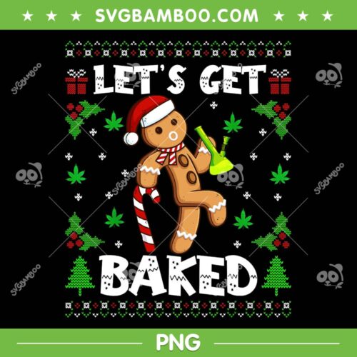 Let's Get Baked PNG, Gingerbread Man Weed PNG, Funny Gingerbread Ulgy Christmas PNG