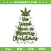 Marijuana Christmas Tree SVG PNG, We Need You A Merry Christmas SVG, Merry Christmas Cannabis DXF SVG PNG EPS
