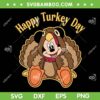 Mickey Friends Happy Turkey Day SVG, Mickey Turkey Thanksgiving SVG, Mickey Mouse Turkey Wear DXF SVG PNG EPS