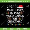 Most Likely Play Video Games Christmas SVG, Funny Gamer Boys Xmas SVG, Christmas Game DXF SVG PNG EPS