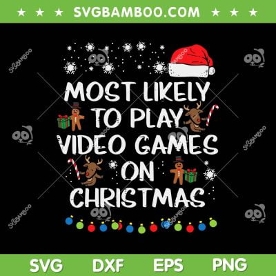 Most Likely Play Video Games Christmas SVG, Funny Gamer Boys Xmas SVG, Christmas Game DXF SVG PNG EPS Most Likely Play Video Games Christmas SVG, Funny Gamer Boys Xmas SVG, Christmas Game DXF SVG PNG EPS