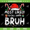 Most Likely To Call Santa Bruh SVG PNG, Christmas Matching Family 2023 SVG, Santa Bruh Meme DXF SVG PNG EPS Most Likely To Call Santa Bruh SVG PNG, Christmas Matching Family 2023 SVG, Santa Bruh Meme DXF SVG PNG EPS