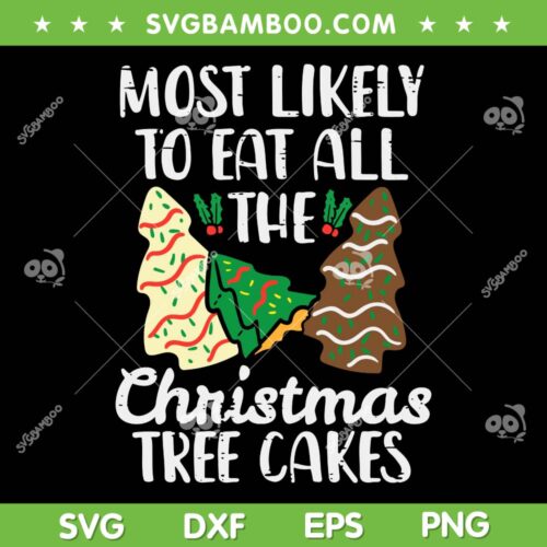 Most Likely To Eat Christmas Tree Cakes SVG, Three Tree Cakes Xmas SVG, Three Christmas Trees DXF SVG PNG EPS