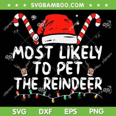 Most Likely To Pet The Reindeer SVG PNG, Funny Christmas Reindeer SVG, Family Christmas DXF SVG PNG EPS