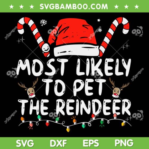 Most Likely To Pet The Reindeer SVG PNG, Funny Christmas Reindeer SVG, Family Christmas DXF SVG PNG EPS
