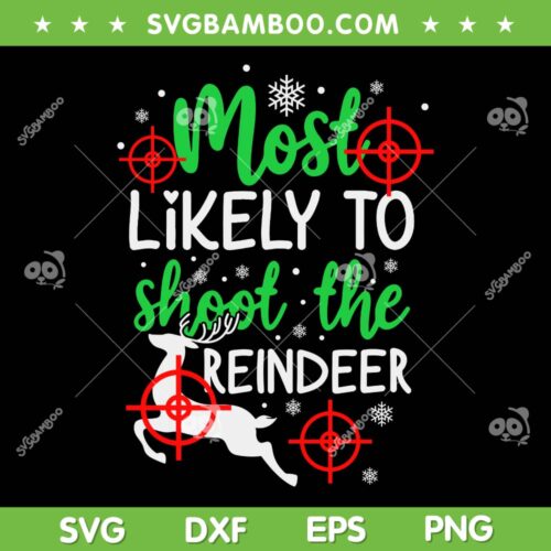 Most Likely To Shoot The Reindeer SVG PNG, Funny Christmas Reindeer SVG, Holiday Christmas DXF SVG PNG EPS