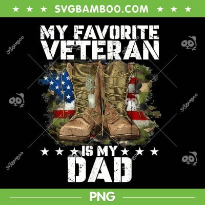My Favorite Veteran Is My Dad PNG, Father Veterans Day Boot PNG, Happy American Veterans Day PNG