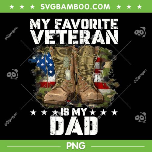 My Favorite Veteran Is My Dad PNG, Father Veterans Day Boot PNG, Happy American Veterans Day PNG