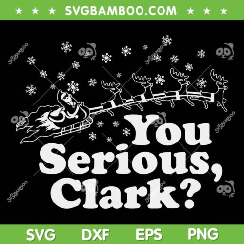 You Serious Clark Reindeer Pulling Santa SVG, National Lampoons Christmas Vacation SVG, Christmas Santa Sleigh And Reindeer DXF SVG PNG EPS