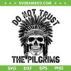 Native American Skull SVG PNG, American Indian Do Not Trust The Pilgrims SVG, Indian Skull DXF SVG PNG EPS