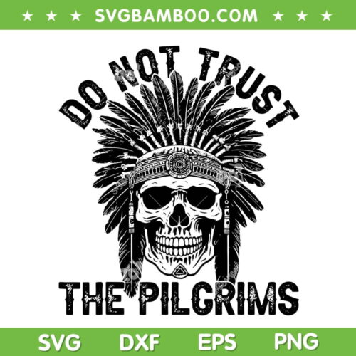 Native American Skull SVG PNG, American Indian Do Not Trust The Pilgrims SVG, Indian Skull DXF SVG PNG EPS