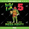 Ninja Turtles Dude I Am 5 Years Old PNG, Raphael Pizza Birthday Party PNG, Dude I Am 5 Time For Pizza Party PNG Ninja Turtles Dude I Am 5 Years Old PNG, Raphael Pizza Birthday Party PNG, Dude I Am 5 Time For Pizza Party PNG