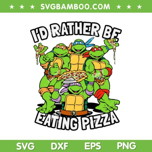 Ninja Turtles I'd Rather Be Eating Pizza SVG, Teenage Mutant Ninja Turtles Group SVG, Pizza Time Ninja Turtles DXF SVG PNG EPS
