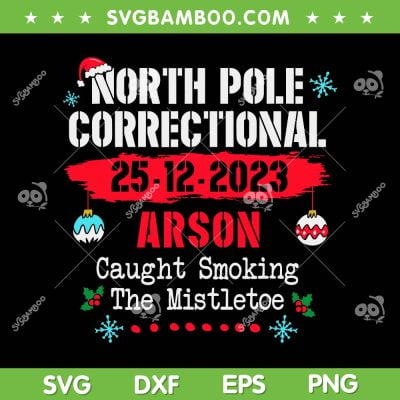 North Pole Correctional Arson SVG PNG, Caught Smoking The Mistletoe SVG, Mistletoe Christmas DXF SVG PNG EPS North Pole Correctional Arson SVG PNG, Caught Smoking The Mistletoe SVG, Mistletoe Christmas DXF SVG PNG EPS